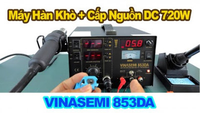 Vinasemi 853DA Máy Hàn Khò + Cấp Nguồn DC 720W