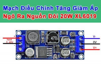 XL6019 mạch điều chỉnh tăng giảm áp ngõ ra nguồn đôi 20W