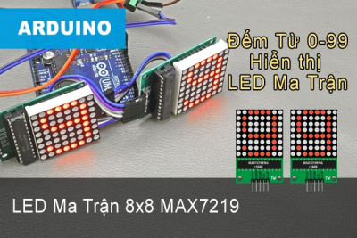 Module LED Ma Trận 8x8 MAX7219 5VDC - Chương Trình Đếm Từ 0-99 Với Arduino
