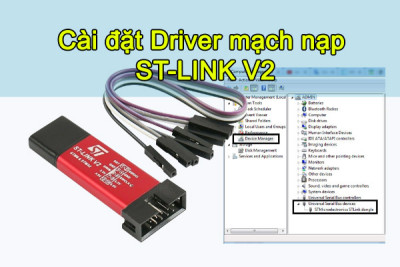 Hướng dẫn cài đặt driver mạch nạp ST-Link V2